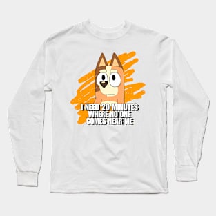 I NEED 20 MINS Long Sleeve T-Shirt